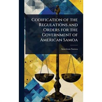 Codification of the Regulations and Orders for the Government of American Samoa
