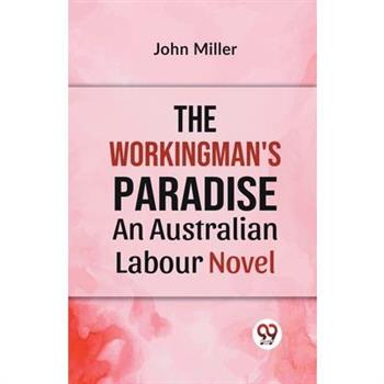 The Workingman's Paradise AN AUSTRALIAN LABOUR NOVEL