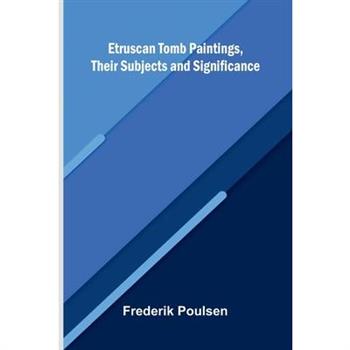Etruscan Tomb Paintings, Their Subjects And Significance