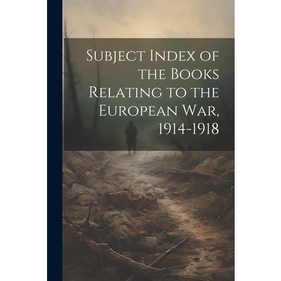 Subject Index of the Books Relating to the European war, 1914-1918