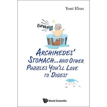 Archimedes' Stomach...& Other Puzzles You'll Love to Digest
