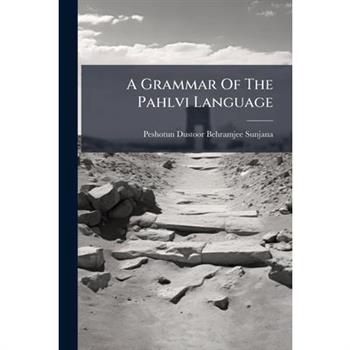 A Grammar Of The Pahlvi Language