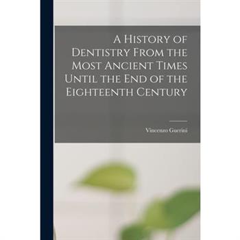 A History of Dentistry From the Most Ancient Times Until the End of the Eighteenth Century
