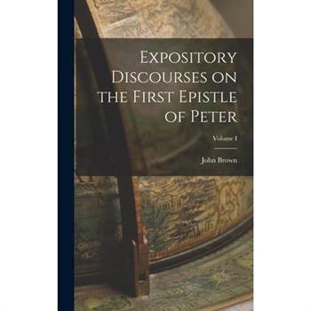 Expository Discourses on the First Epistle of Peter; Volume I