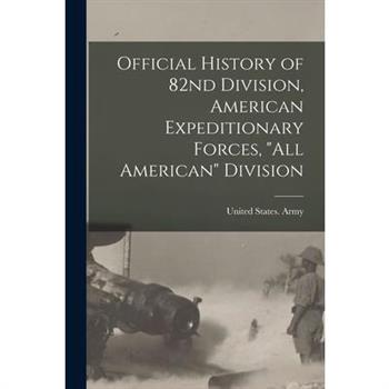 Official History of 82nd Division, American Expeditionary Forces, "All American" Division