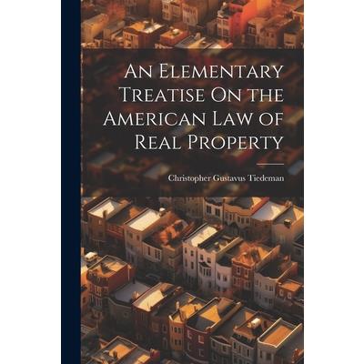 An Elementary Treatise On the American Law of Real Property