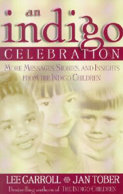Indigo Celebration: More Messages, Stories and Insights from the Indigo Children