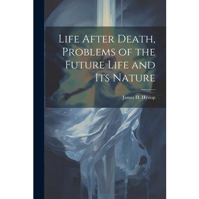 Life After Death, Problems of the Future Life and its Nature