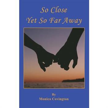 So Close Yet So Far Away