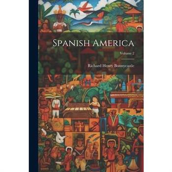 Spanish America; Volume 2