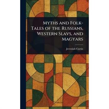 Myths and Folk-Tales of the Russians, Western Slavs, and Magyars