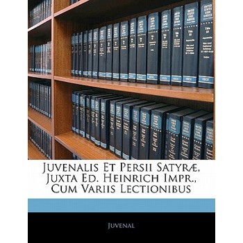Juvenalis Et Persii Satyrae, Juxta Ed. Heinrich Impr., Cum Variis Lectionibus