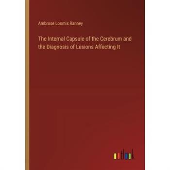 The Internal Capsule of the Cerebrum and the Diagnosis of Lesions Affecting It