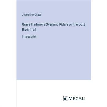 Grace Harlowe’s Overland Riders on the Lost River Trail