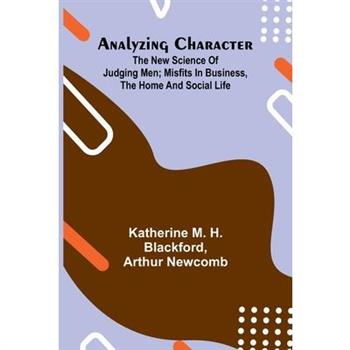Analyzing Character; The New Science of Judging Men; Misfits in Business, the Home and Social Life