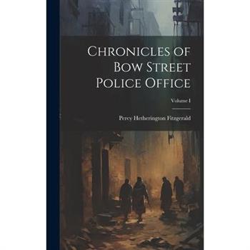 Chronicles of Bow Street Police Office; Volume I