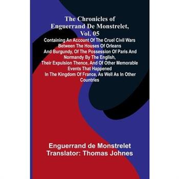 The chronicles of Enguerrand de Monstrelet, Vol. 05