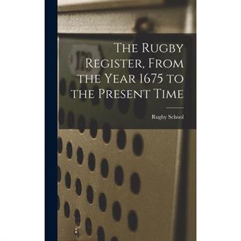 The Rugby Register, From the Year 1675 to the Present Time