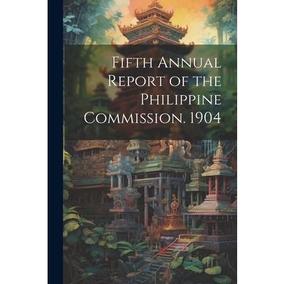 Fifth Annual Report of the Philippine Commission. 1904