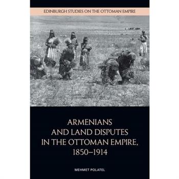 Armenians and Land Disputes in the Ottoman Empire, 1850-1914