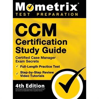 CCM Certification Study Guide - Certified Case Manager Exam Secrets, Full-Length Practice Test, Step-by-Step Review Video Tutorials
