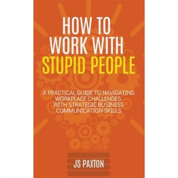 How to Work with Stupid People