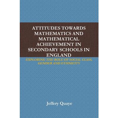 Attitudes Towards Mathematics and Mathematical Achievement in Secondary Schools in England