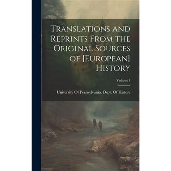Translations and Reprints From the Original Sources of [European] History; Volume 1