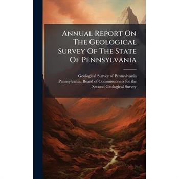 Annual Report On The Geological Survey Of The State Of Pennsylvania