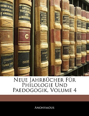 Neue Jahrbucher Fur Philologie Und Paedogogik, Vierter Band