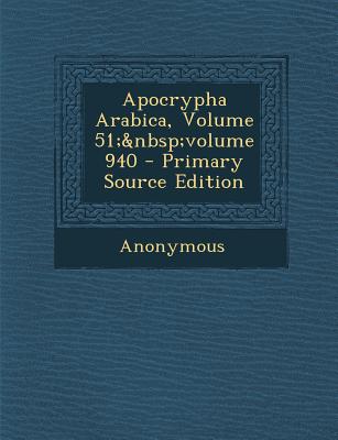 Apocrypha Arabica, Volume 51; Volume 940 - Primary Source Edition