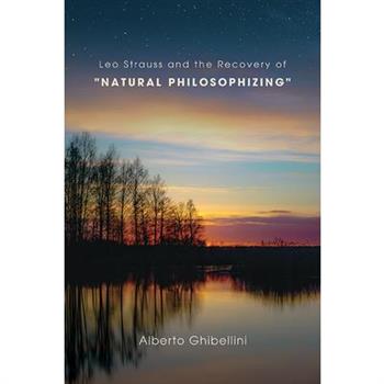Leo Strauss and the Recovery of "Natural Philosophizing"