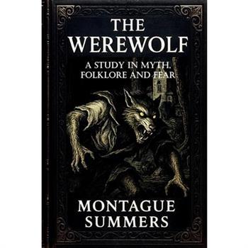 The Werewolf-A Study in Myth, Folklore, and Fear