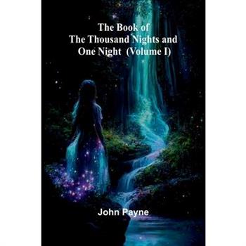The Book Of The Thousand Nights And One Night (Volume I)