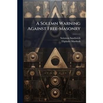 A Solemn Warning Against Free-Masonry