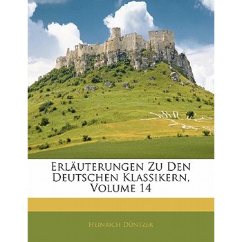 Erlauterungen Zu Den Deutschen Klassikern, Volume 14