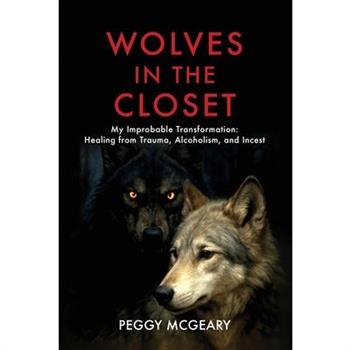 Wolves in the Closet My Improbable Transformation