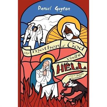 The Mother of God Visits Hell (A Play in Iambic Pentameter)