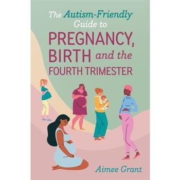 The Autism-Friendly Guide to Pregnancy, Birth and the Fourth Trimester