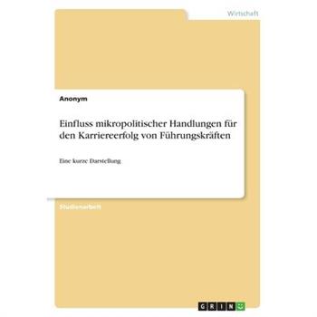 Einfluss mikropolitischer Handlungen f羹r den Karriereerfolg von F羹hrungskr瓣ften