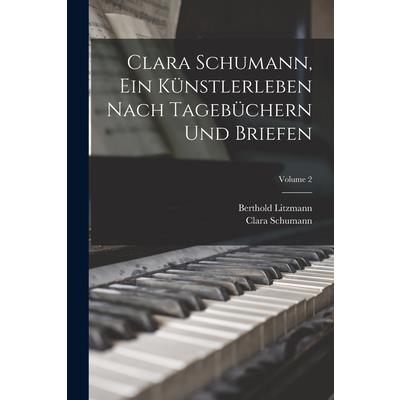 Clara Schumann, ein K羹nstlerleben Nach Tageb羹chern und Briefen; Volume 2