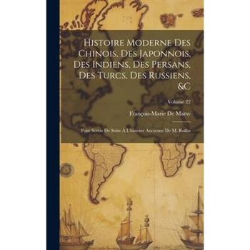Histoire Moderne Des Chinois, Des Japonnois, Des Indiens, Des Persans, Des Turcs, Des Russiens, &c