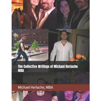 The Collective Writings of Michael Herlache MBA