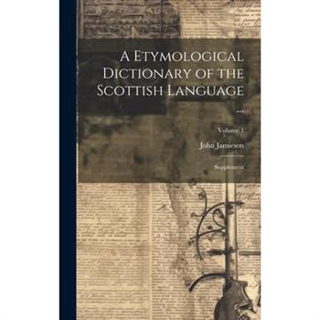 A Etymological Dictionary of the Scottish Language ...