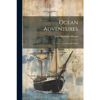 Ocean Adventures; or, Cabin and Forecastle Yarns