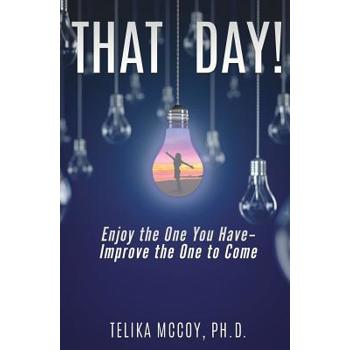That Day! Enjoy the One You Have- Improve the One to Come
