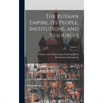 The Russian Empire, Its People, Institutions, and Resources; Volume 1