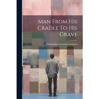 Man From His Cradle To His Grave