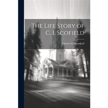 The Life Story of C. I. Scofield