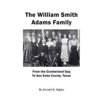 The William Smith Adams Family - From the Cumberland Gap to San Saba County, Texas